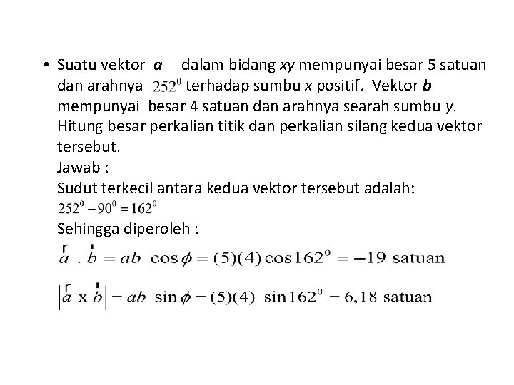  • Suatu vektor a dalam bidang xy mempunyai besar 5 satuan dan arahnya