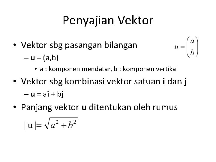 Penyajian Vektor • Vektor sbg pasangan bilangan – u = (a, b) • a