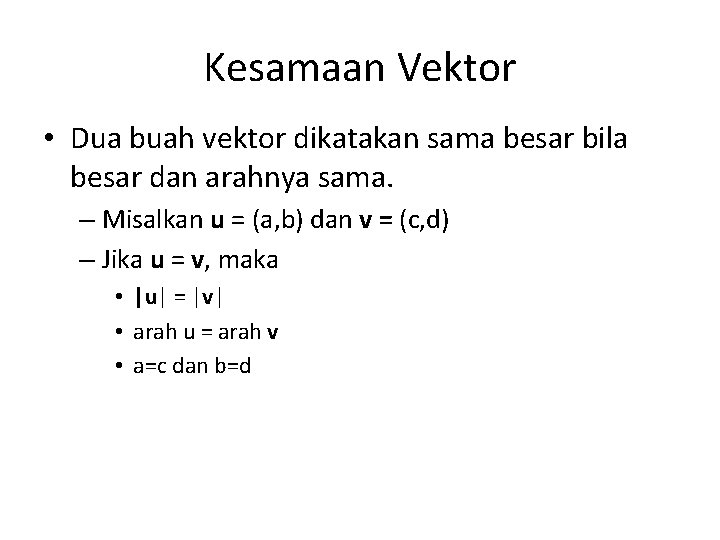 Kesamaan Vektor • Dua buah vektor dikatakan sama besar bila besar dan arahnya sama.