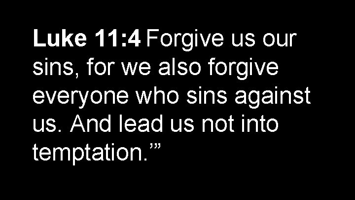  Luke 11: 4 Forgive us our sins, for we also forgive Exodus 3: