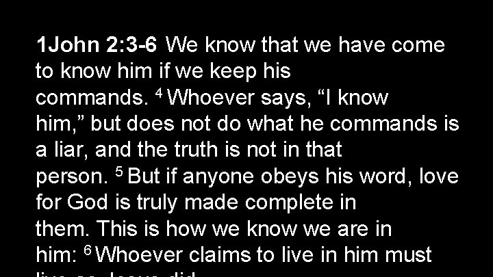 1 John 2: 3 -6 We know that we have come to know him