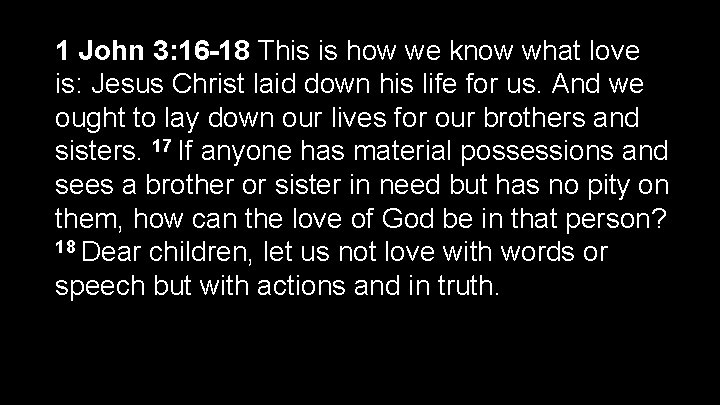 1 John 3: 16 -18 This is how we know what love is: Jesus