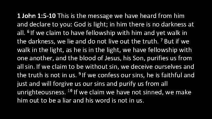 1 John 1: 5 -10 This is the message we have heard from him