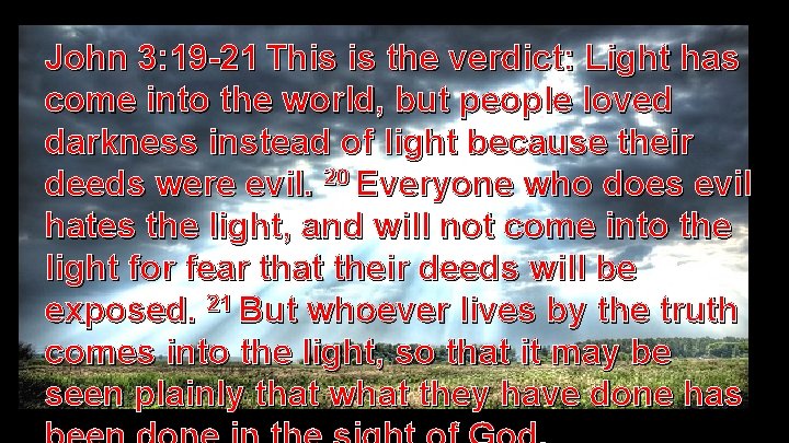 John 3: 19 -21 This is the verdict: Light has come into the world,