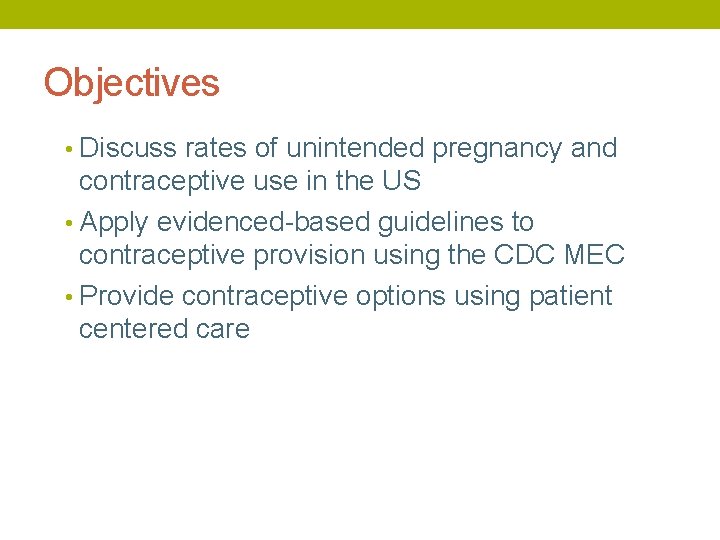 Objectives • Discuss rates of unintended pregnancy and contraceptive use in the US •