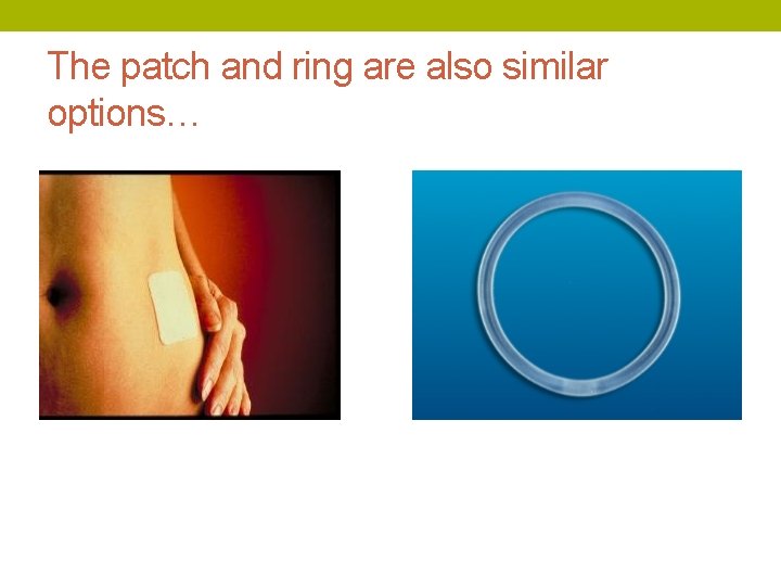 The patch and ring are also similar options… 
