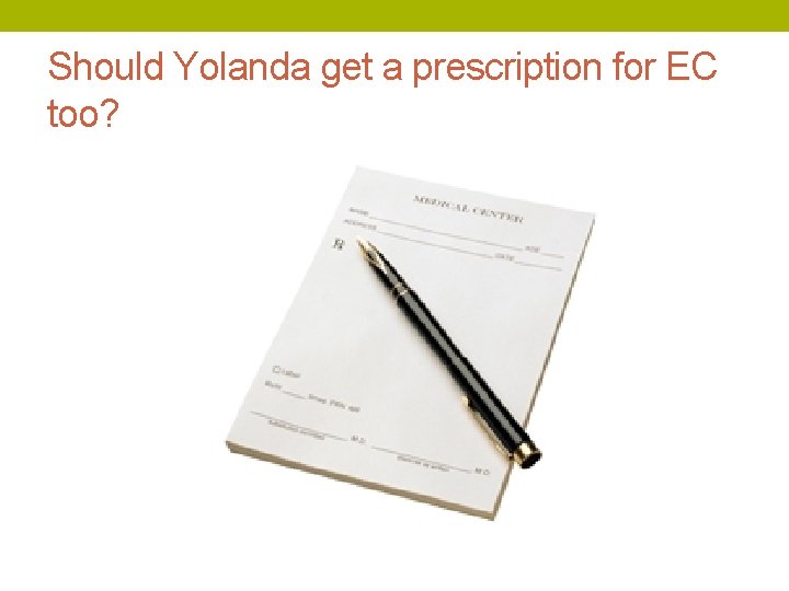 Should Yolanda get a prescription for EC too? 