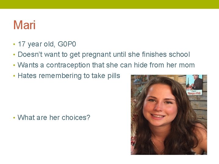 Mari • 17 year old, G 0 P 0 • Doesn’t want to get
