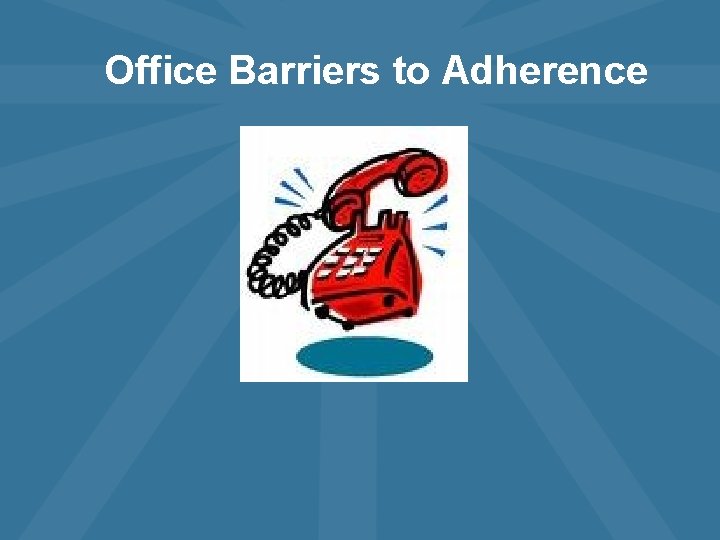 Office Barriers to Adherence 