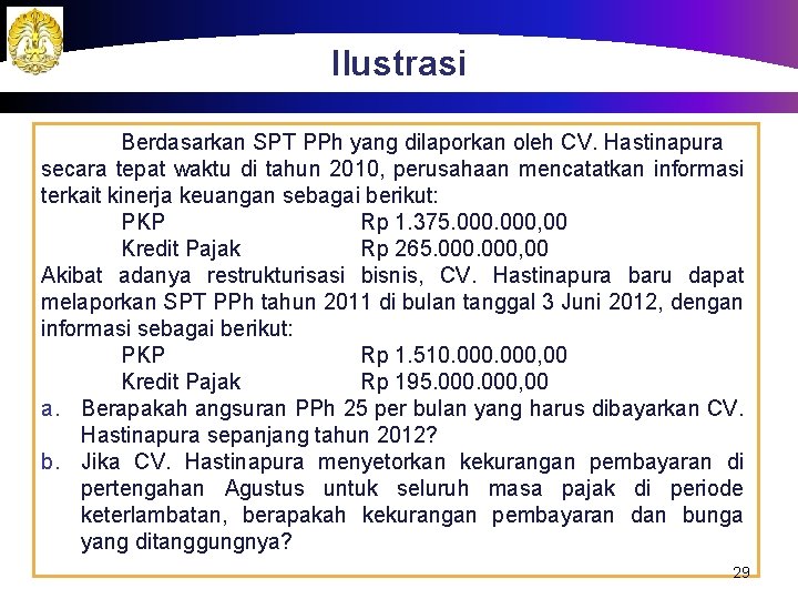 Ilustrasi Berdasarkan SPT PPh yang dilaporkan oleh CV. Hastinapura secara tepat waktu di tahun