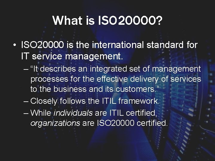 What is ISO 20000? • ISO 20000 is the international standard for IT service