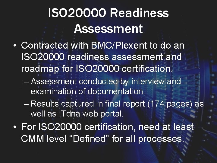 ISO 20000 Readiness Assessment • Contracted with BMC/Plexent to do an ISO 20000 readiness