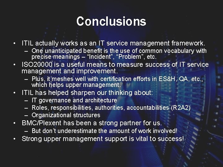 Conclusions • ITIL actually works as an IT service management framework. – One unanticipated