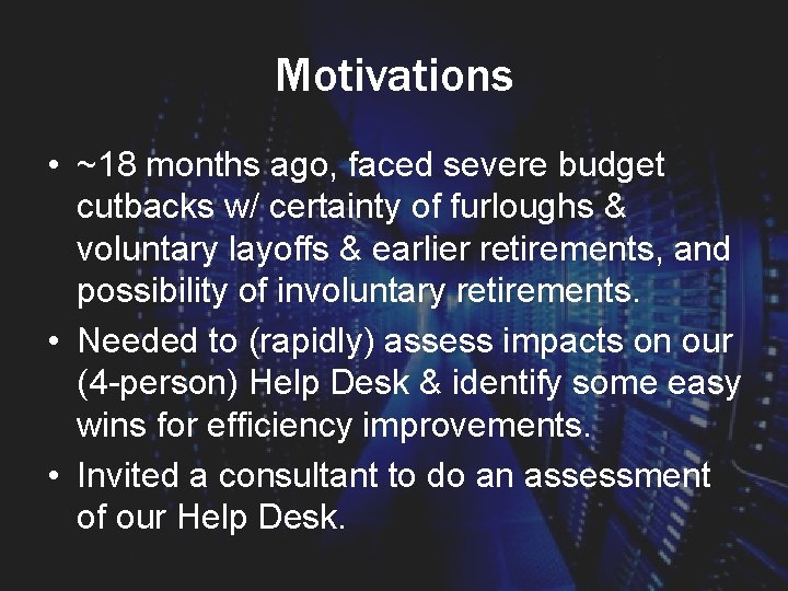 Motivations • ~18 months ago, faced severe budget cutbacks w/ certainty of furloughs &