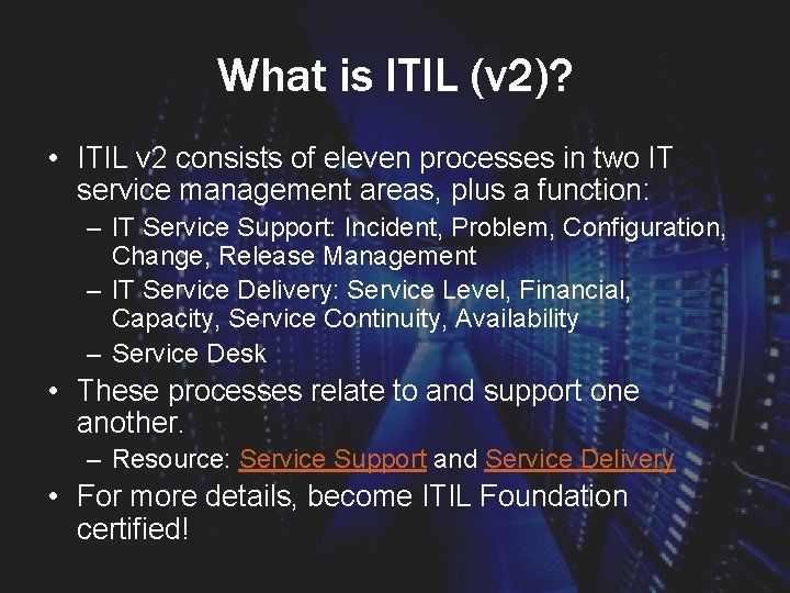 What is ITIL (v 2)? • ITIL v 2 consists of eleven processes in