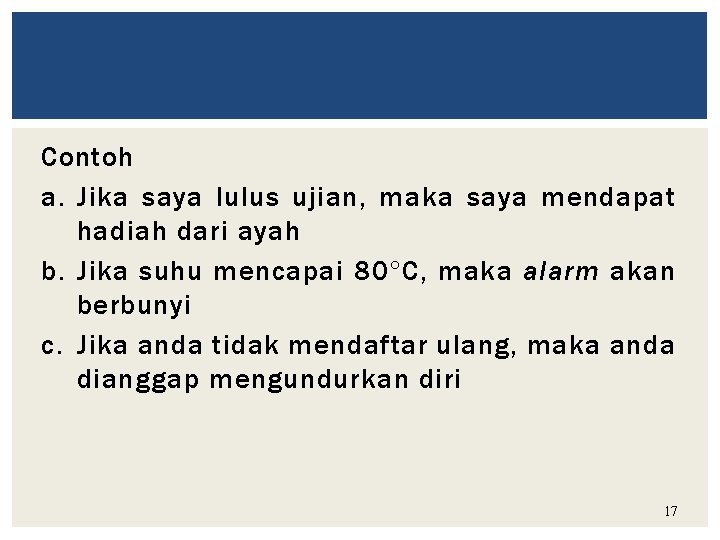 Contoh a. Jika saya lulus ujian, maka saya mendapat hadiah dari ayah b. Jika