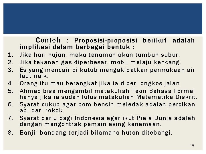 Contoh : Proposisi-proposisi berikut adalah implikasi dalam berbagai bentuk : 1. Jika hari hujan,