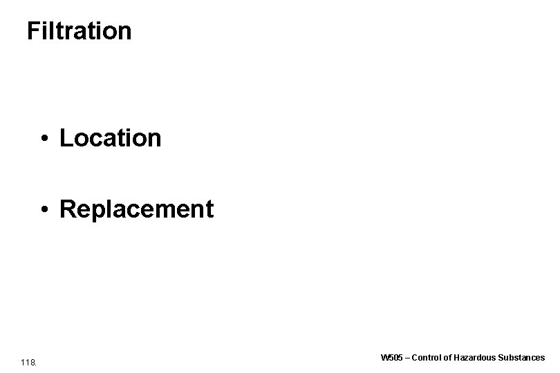 Filtration • Location • Replacement 118. W 505 – Control of Hazardous Substances Filtration • Location • Replacement 118. W 505 – Control of Hazardous Substances