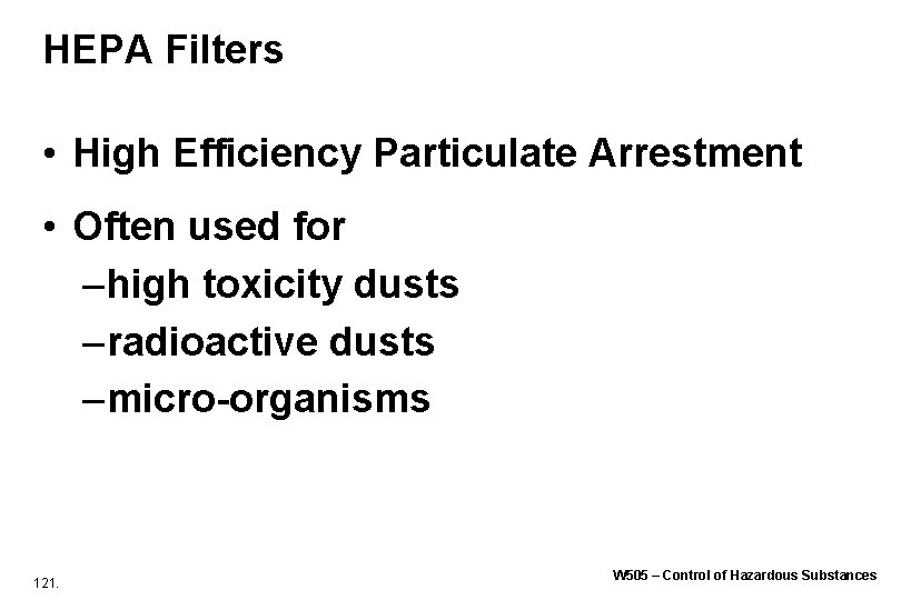 HEPA Filters • High Efficiency Particulate Arrestment • Often used for – high toxicity HEPA Filters • High Efficiency Particulate Arrestment • Often used for – high toxicity