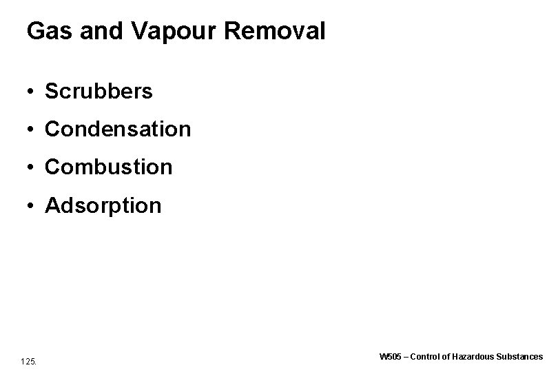 Gas and Vapour Removal • Scrubbers • Condensation • Combustion • Adsorption 125. W Gas and Vapour Removal • Scrubbers • Condensation • Combustion • Adsorption 125. W