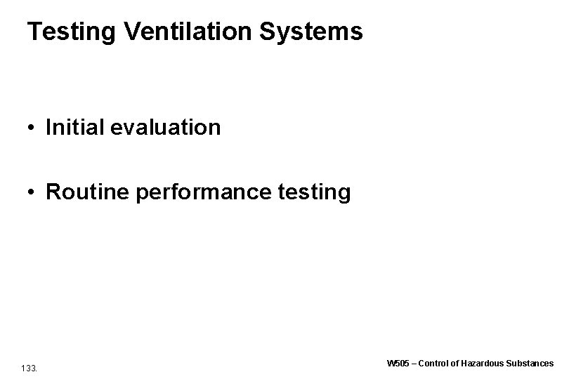 Testing Ventilation Systems • Initial evaluation • Routine performance testing 133. W 505 – Testing Ventilation Systems • Initial evaluation • Routine performance testing 133. W 505 –