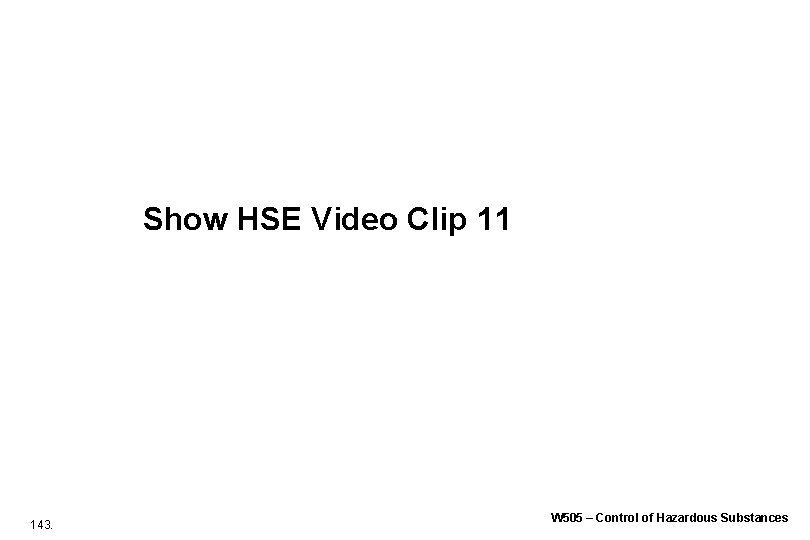 Show HSE Video Clip 11 143. W 505 – Control of Hazardous Substances Show HSE Video Clip 11 143. W 505 – Control of Hazardous Substances
