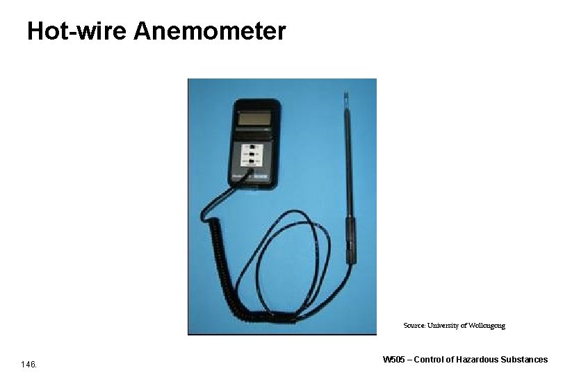 Hot-wire Anemometer Source: University of Wollongong 146. W 505 – Control of Hazardous Substances Hot-wire Anemometer Source: University of Wollongong 146. W 505 – Control of Hazardous Substances