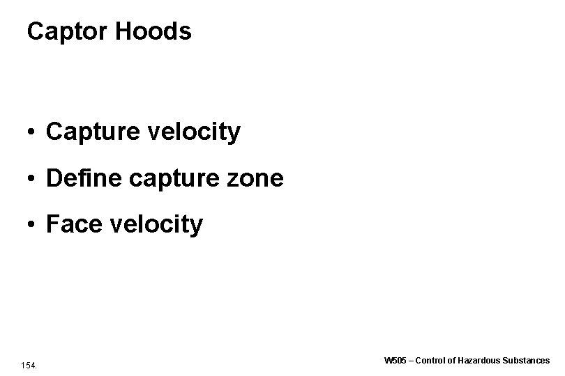 Captor Hoods • Capture velocity • Define capture zone • Face velocity 154. W Captor Hoods • Capture velocity • Define capture zone • Face velocity 154. W