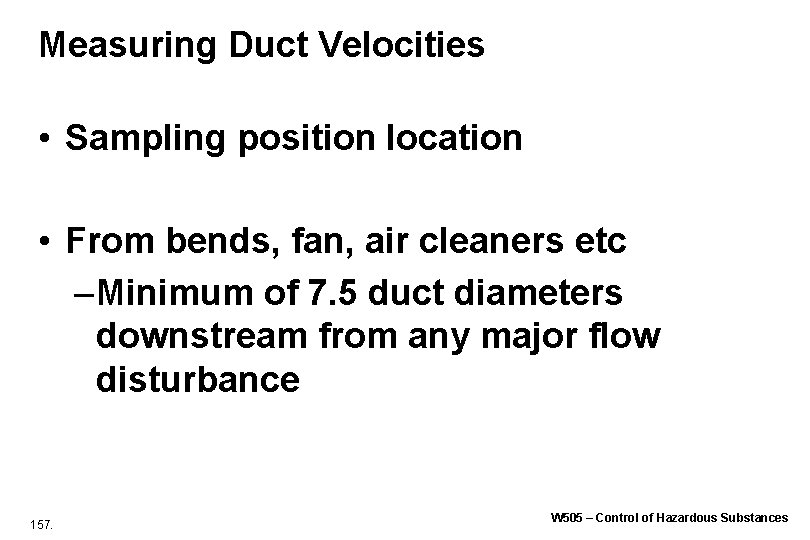 Measuring Duct Velocities • Sampling position location • From bends, fan, air cleaners etc Measuring Duct Velocities • Sampling position location • From bends, fan, air cleaners etc