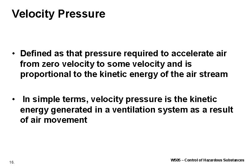 Velocity Pressure • Defined as that pressure required to accelerate air from zero velocity Velocity Pressure • Defined as that pressure required to accelerate air from zero velocity