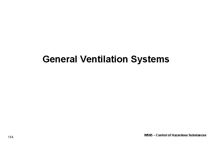 General Ventilation Systems 164. W 505 – Control of Hazardous Substances General Ventilation Systems 164. W 505 – Control of Hazardous Substances