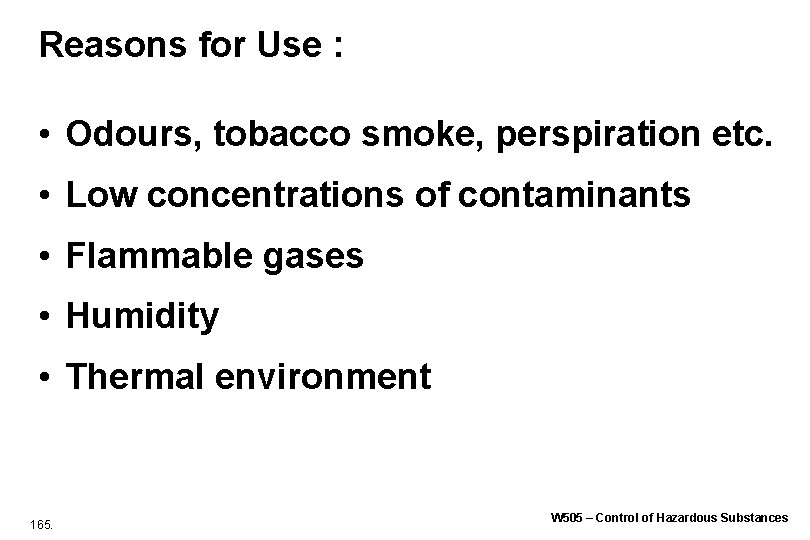 Reasons for Use : • Odours, tobacco smoke, perspiration etc. • Low concentrations of Reasons for Use : • Odours, tobacco smoke, perspiration etc. • Low concentrations of
