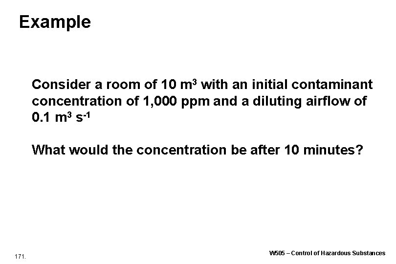Example Consider a room of 10 m 3 with an initial contaminant concentration of Example Consider a room of 10 m 3 with an initial contaminant concentration of