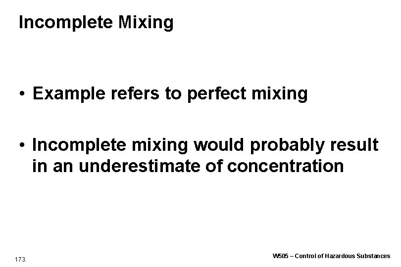 Incomplete Mixing • Example refers to perfect mixing • Incomplete mixing would probably result Incomplete Mixing • Example refers to perfect mixing • Incomplete mixing would probably result