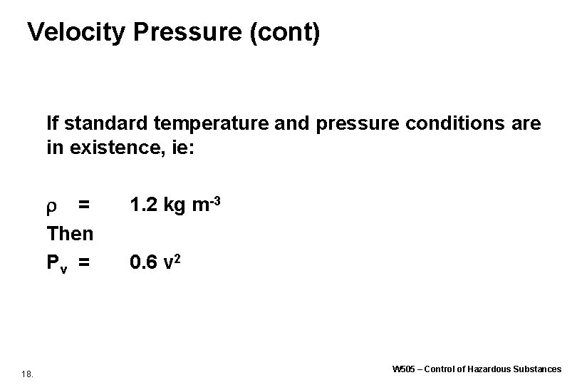 Velocity Pressure (cont) If standard temperature and pressure conditions are in existence, ie: = Velocity Pressure (cont) If standard temperature and pressure conditions are in existence, ie: =