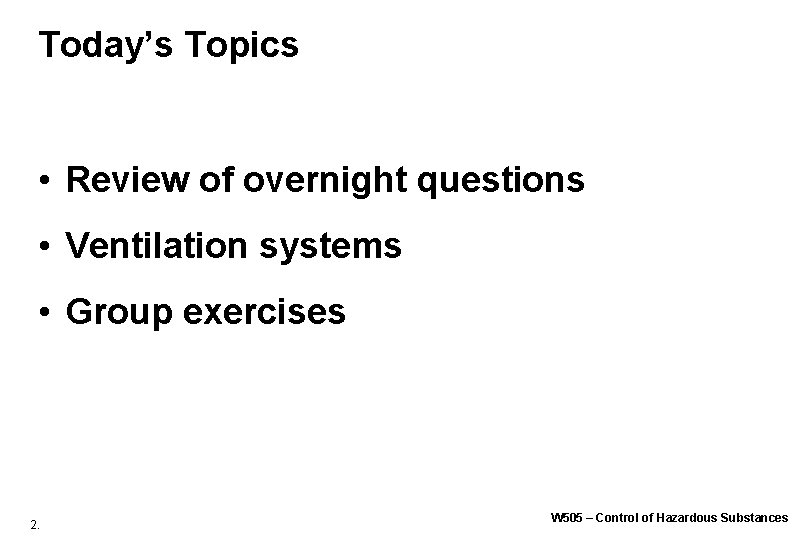 Today’s Topics • Review of overnight questions • Ventilation systems • Group exercises 2. Today’s Topics • Review of overnight questions • Ventilation systems • Group exercises 2.