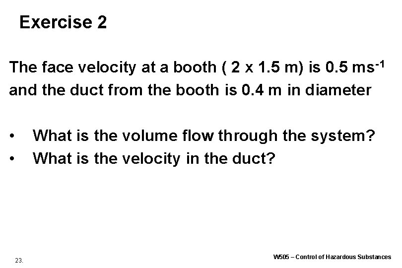 Exercise 2 The face velocity at a booth ( 2 x 1. 5 m) Exercise 2 The face velocity at a booth ( 2 x 1. 5 m)