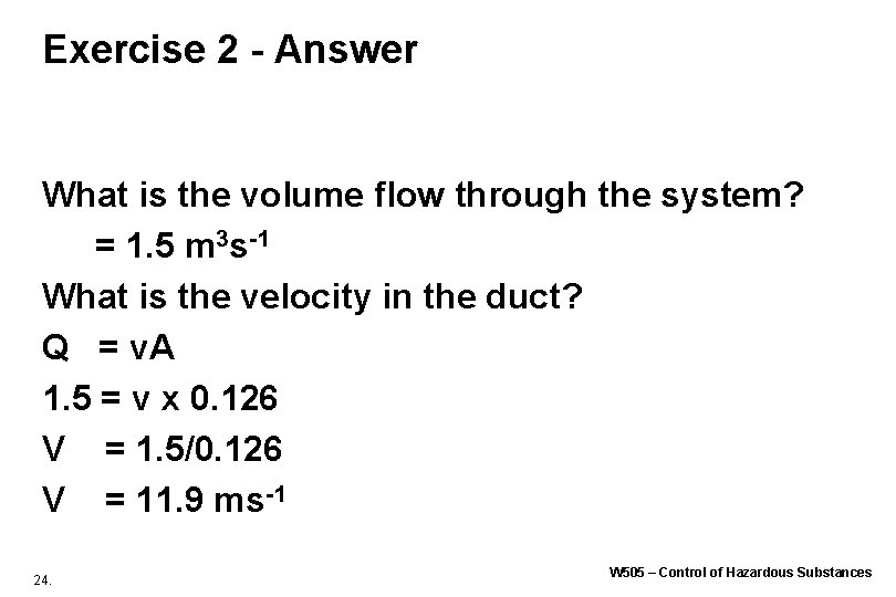 Exercise 2 - Answer What is the volume flow through the system? = 1. Exercise 2 - Answer What is the volume flow through the system? = 1.