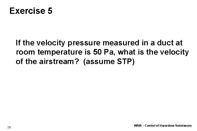Exercise 5 If the velocity pressure measured in a duct at room temperature is Exercise 5 If the velocity pressure measured in a duct at room temperature is