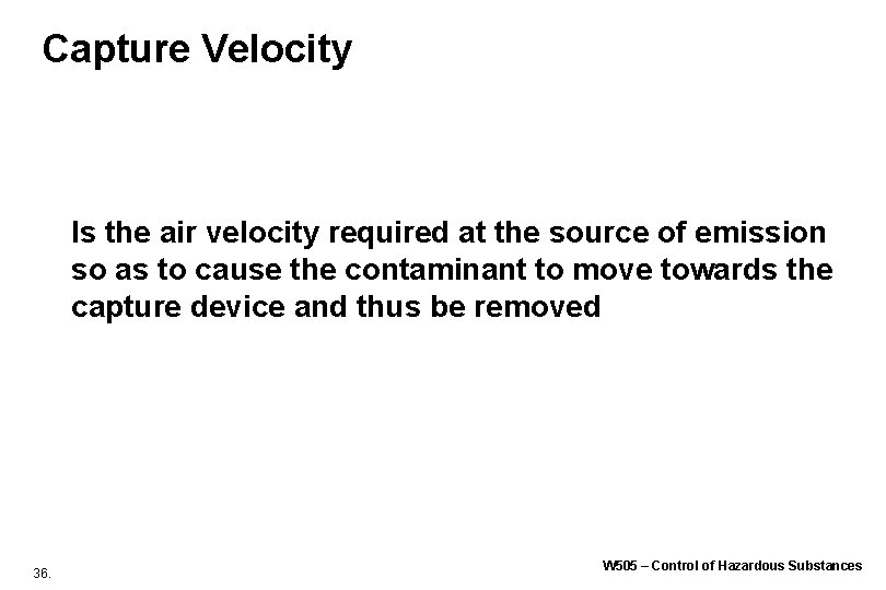 Capture Velocity Is the air velocity required at the source of emission so as Capture Velocity Is the air velocity required at the source of emission so as