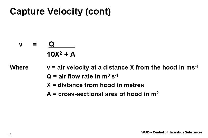 Capture Velocity (cont) v = Q 10 X 2 + A Where 37. v Capture Velocity (cont) v = Q 10 X 2 + A Where 37. v