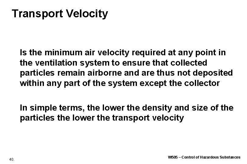 Transport Velocity Is the minimum air velocity required at any point in the ventilation Transport Velocity Is the minimum air velocity required at any point in the ventilation