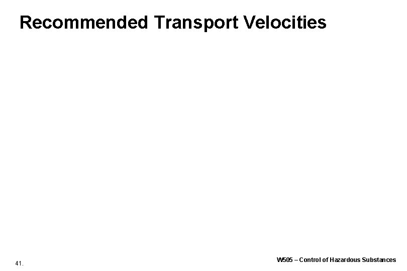 Recommended Transport Velocities 41. W 505 – Control of Hazardous Substances Recommended Transport Velocities 41. W 505 – Control of Hazardous Substances