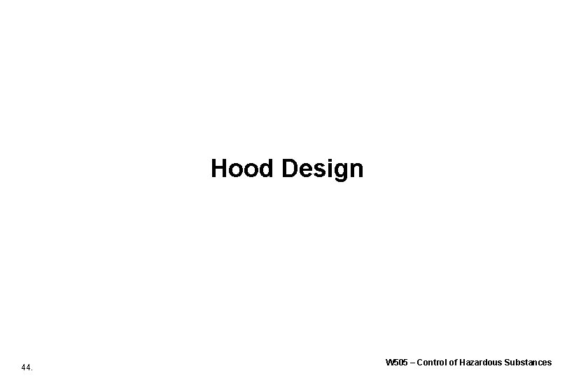 Hood Design 44. W 505 – Control of Hazardous Substances Hood Design 44. W 505 – Control of Hazardous Substances