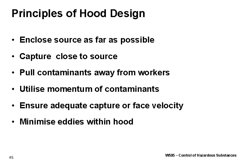 Principles of Hood Design • Enclose source as far as possible • Capture close Principles of Hood Design • Enclose source as far as possible • Capture close
