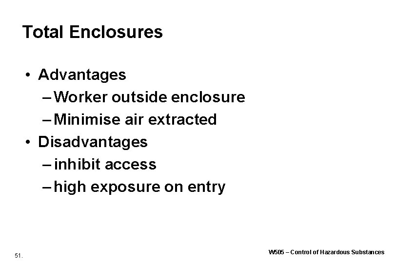 Total Enclosures • Advantages – Worker outside enclosure – Minimise air extracted • Disadvantages Total Enclosures • Advantages – Worker outside enclosure – Minimise air extracted • Disadvantages