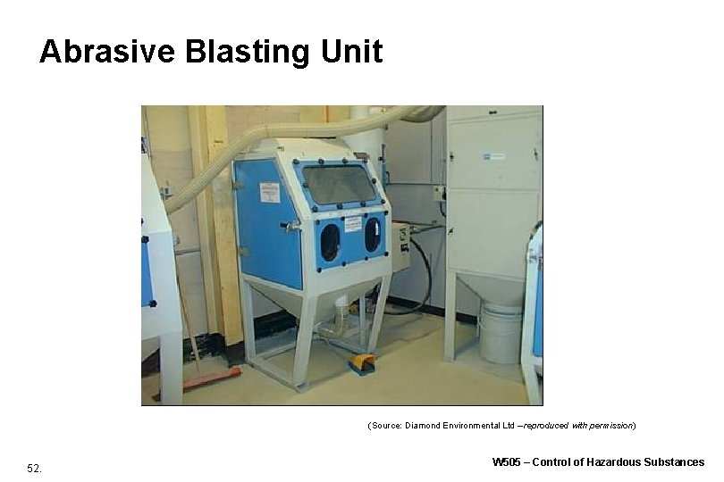 Abrasive Blasting Unit (Source: Diamond Environmental Ltd – reproduced with permission) 52. W 505 Abrasive Blasting Unit (Source: Diamond Environmental Ltd – reproduced with permission) 52. W 505