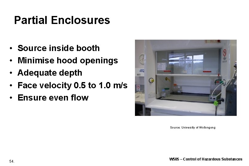 Partial Enclosures • • • Source inside booth Minimise hood openings Adequate depth Face Partial Enclosures • • • Source inside booth Minimise hood openings Adequate depth Face