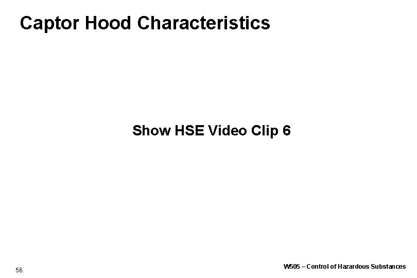 Captor Hood Characteristics Show HSE Video Clip 6 56. W 505 – Control of Captor Hood Characteristics Show HSE Video Clip 6 56. W 505 – Control of