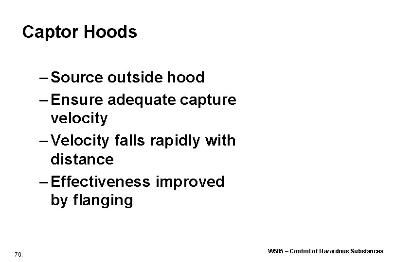 Captor Hoods – Source outside hood – Ensure adequate capture velocity – Velocity falls Captor Hoods – Source outside hood – Ensure adequate capture velocity – Velocity falls